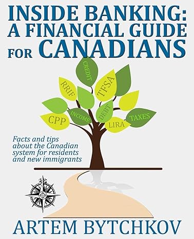 inside banking a financial guide for canadians facts and tips about the canadian system for residents and new