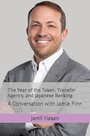 the year of the token transfer agency and japanese banking a conversation with jamie finn 1st edition jamil