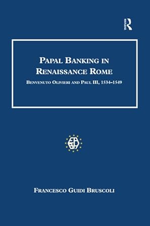 papal banking in renaissance rome benvenuto olivieri and paul iii 1534 1549 1st edition francesco guidi
