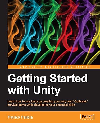 getting started with unity learn how to use unity by creating your very own outbreak survival game while