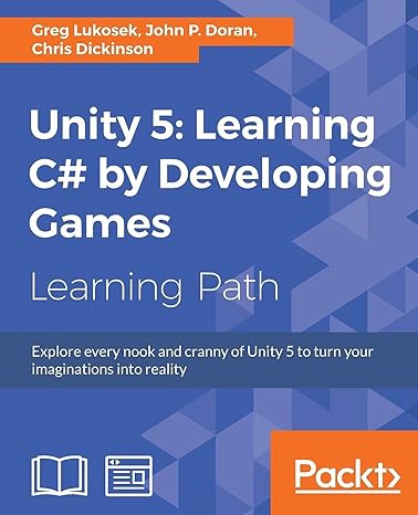 unity 5 learning c# by developing games learning path 1st edition chris dickinson ,john p doran ,greg lukosek
