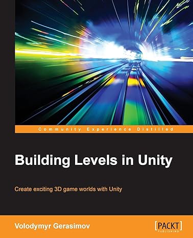 building levels in unity create exciting 3d game worlds with unity 1st edition volodymyr gerasimov