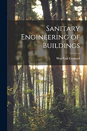 sanitary engineering of buildings 1st edition wm paul gerhard 1016673582, 978-1016673587