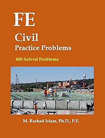 fe civil practice problems 400 solved problems 1st edition m rashad islam 099791808x, 978-0997918083