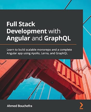 full stack development with angular and graphql learn to build scalable monorepo and a complete angular app
