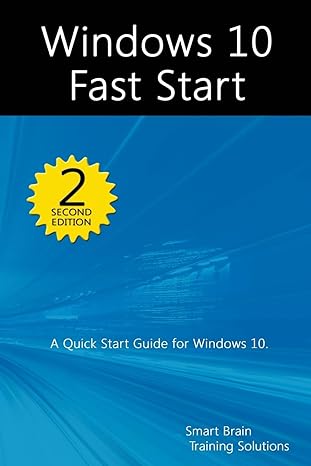 windows 10 fast start a quick start guide to windows 10 2nd edition smart brain training solutions