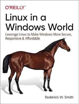 linux in a windows world leverage linux to make windows more secure responsive and affordable 1st edition