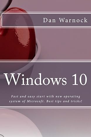 windows 10 fast and easy start with new operating system of microsoft best tips and tricks 1st edition dan