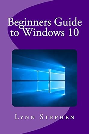 beginners guide to windows 10 1st edition lynn stephen 1515169855, 978-1515169857