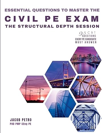 essential questions to master the civil pe exam the structural depth session 1st edition dr jacob petro pe