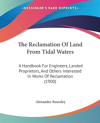 the reclamation of land from tidal waters a handbook for engineers landed proprietors and others interested