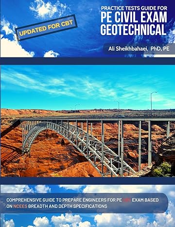 practice tests guide for pe civil exam geotechnical 1st edition ali sheikhbahaei pe 197767545x, 978-1977675453