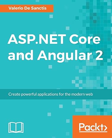 asp net core and angular 2 create powerful applications for the modern web 1st edition valerio de sanctis