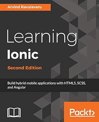 learning ionic build hybrid mobile applications with html5 scss and angular 2nd edition arvind ravulavaru