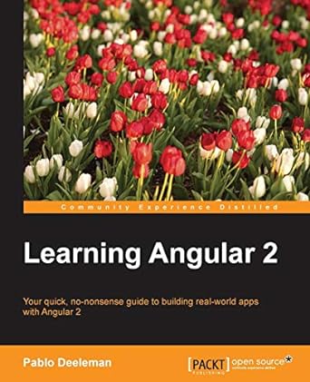 learning angular 2 your quick no nonsense guide to building real world apps with angular 2 1st edition pablo
