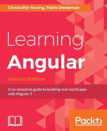 Learning Angular A No Nonsense Guide To Building Real World Apps With Angular 5
