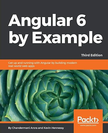 angular 6 by example get up and running with angular by building modern real world web apps 3rd revised