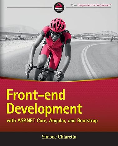 front end development with asp net core angular and bootstrap 1st edition simone chiaretta 1119181313,