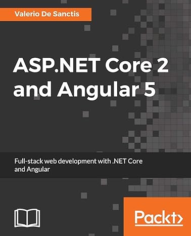 asp net core 2 and angular 5 full stack web development with net core and angular 1st edition valerio de