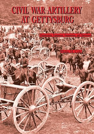civil war artillery at gettysburg 2nd edition philip m cole 0977712508, 978-0977712502
