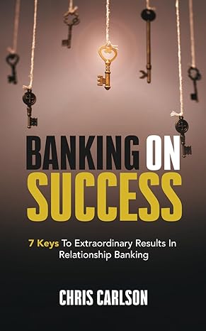 Banking On Success 7 Keys To Extraordinary Results In Relationship Banking