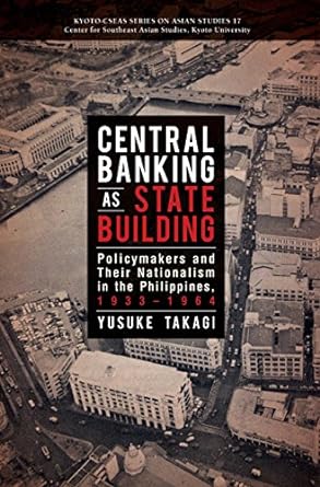 central banking as state building policymakers and their nationalism in the philippines 1933 1964 1st edition