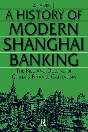 a history of modern shanghai banking the rise and decline of chinas finance capitalism 1st edition ji zhaojin