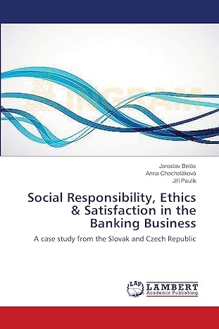 social responsibility ethics and satisfaction in the banking business a case study from the slovak and czech