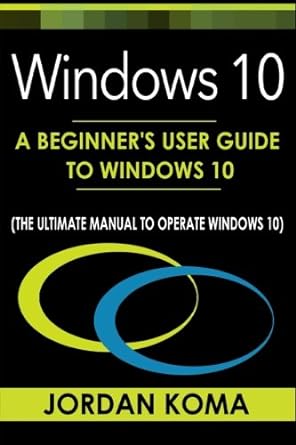 windows 10 a beginners user guide to windows 10 the ultimate manual to operate windows 10 1st edition jordan