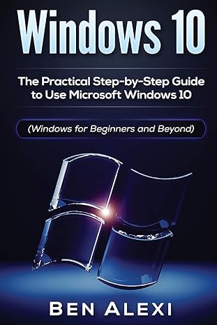 windows 10 the practical step by step guide to use microsoft windows 10 1st edition ben alexi 1536930539,
