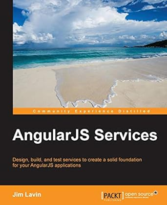 angularjs services design  build  and test services to create a solid foundation for your angularjs
