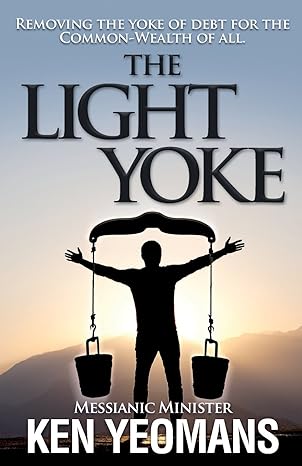 removing the yoke of debt for the common wealth of all the light yoke 1st edition ken b yeomans 0980841100,