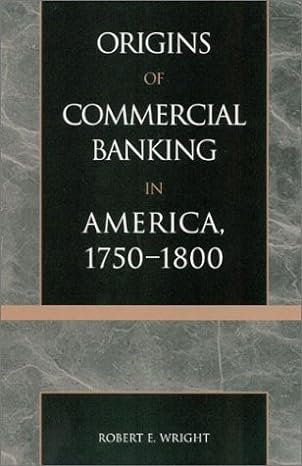 the origins of commercial banking in america 1750 1800 1st edition robert wright 0742520870, 978-0742520875