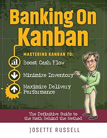 banking on kanban mastering kanban to boost cash flow minimize inventory and maximize delivery performance
