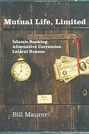 mutual life limited islamic banking alternative currencies lateral reason 1st edition bill maurer 0691121974,