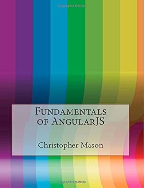 fundamentals of angularjs 1st edition christopher l mason ,london college of information technolog