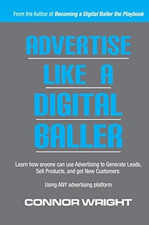 advertise like a digital baller learn how anyone can use advertising to generate leads sell products and get