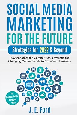 social media marketing for the future strategies for 2022 and beyond stay ahead of the competition leverage