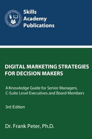 digital marketing strategies for decision makers a knowledge guide for senior managers c suite level
