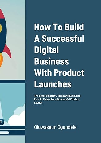 how to build a successful digital business with product launches the exact blueprint tools and execution plan