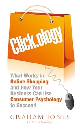 clickology what works in online shopping and how your business can use consumer psychology to succeed 1st