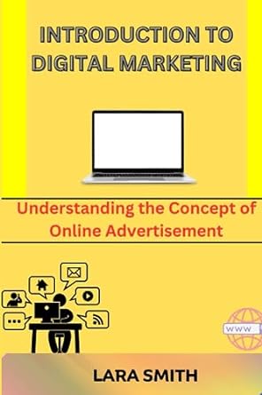 introduction to digital marketing understanding the concept of online advertisement 1st edition lara smith