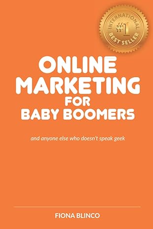 online marketing for baby boomers and anyone else who doesnt speak geek 1st edition fiona blinco 0648977706,