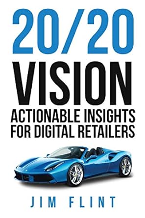 20/20 vision actionable insights for digital retailers 1st edition jim flint 0578591340, 978-0578591346
