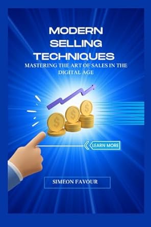 modern selling techniques mastering the art of sales in the digital age 1st edition simeon favour