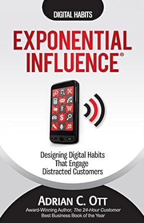 exponential influence designing digital habits that engage distracted customers 1st edition adrian c ott