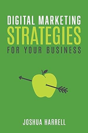 digital marketing strategies for your business 1st edition joshua harrell 1543982131, 978-1543982138