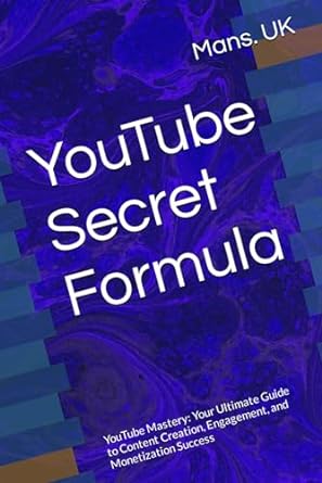 youtube secret formula youtube mastery your ultimate guide to content creation engagement and monetization