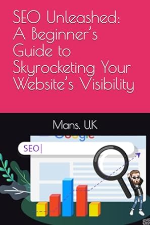 seo unleashed a beginner s guide to skyrocketing your website s visibility 1st edition mans u k 979-8865890775