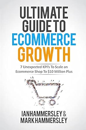 ultimate guide to e commerce growth 7 unexpected kpis to scale an e commerce shop to $10 million plus 1st